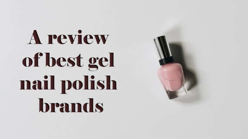 A Review of 10 Best Gel Nail Polish Brands