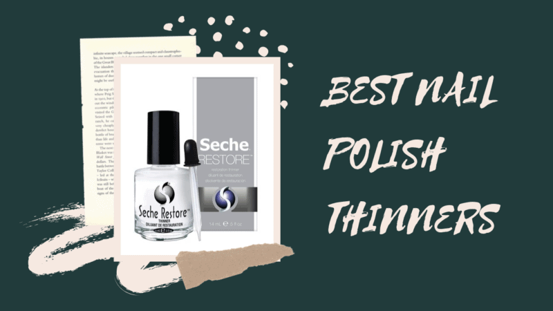 The Best Nail Polish Thinner: Our Top Picks for 2023