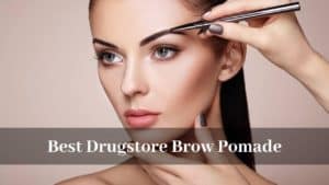 What are some of the Best Drugstore Brow Pomade available?