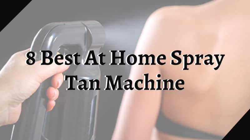 The Best at Home Spray Tan Machine: Get a Professional Tan in the Comfort of Your Home