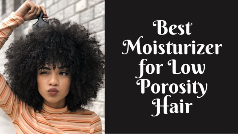 Best Moisturizer for Low Porosity Hair