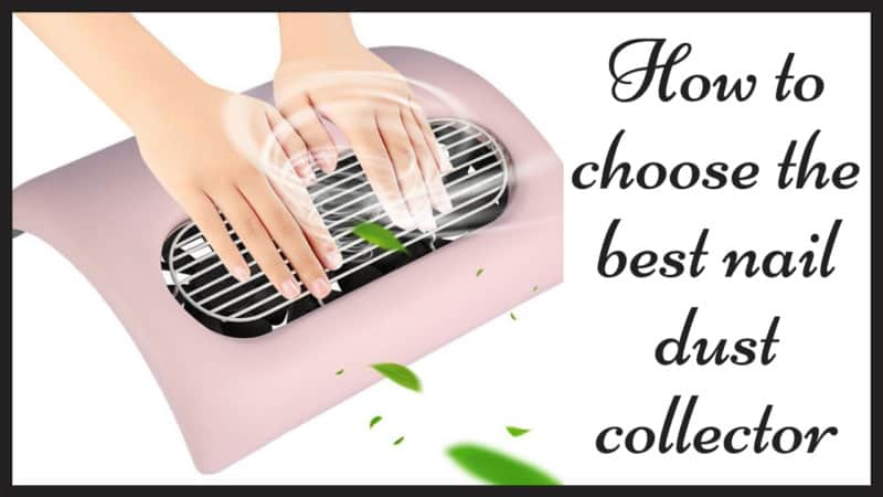 How To Choose The Best Nail Dust Collector