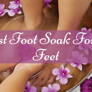 5 Best Foot Soak For Soft Feet