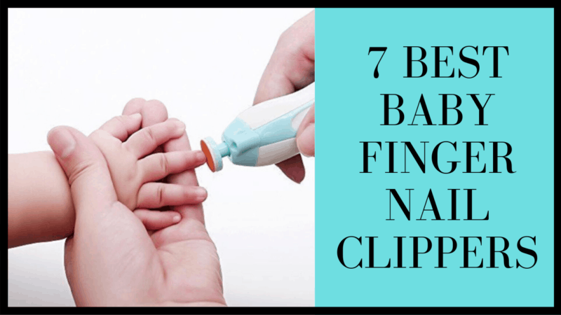7 Best Baby Finger Nail Clippers