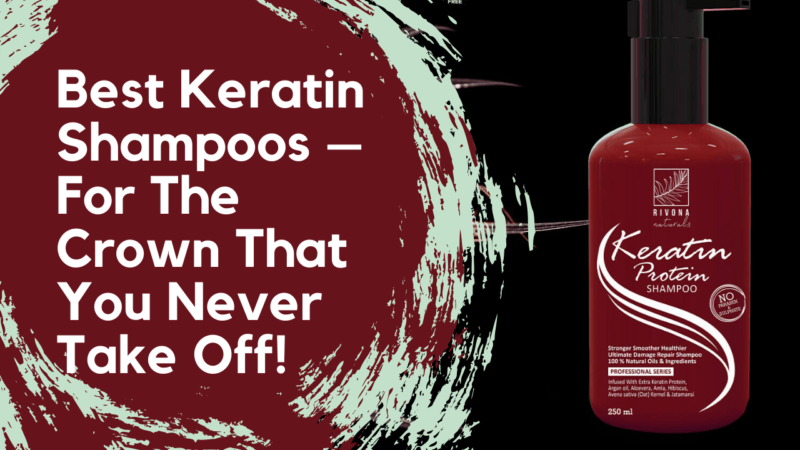 5 Best Keratin Shampoos – For The Crown That You Never Take Off!