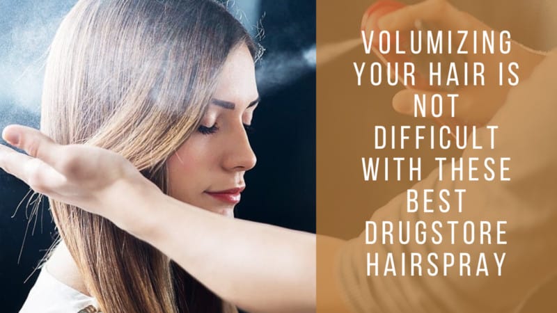 8 Best Drugstore Hairspray to Volumizing Your Hair