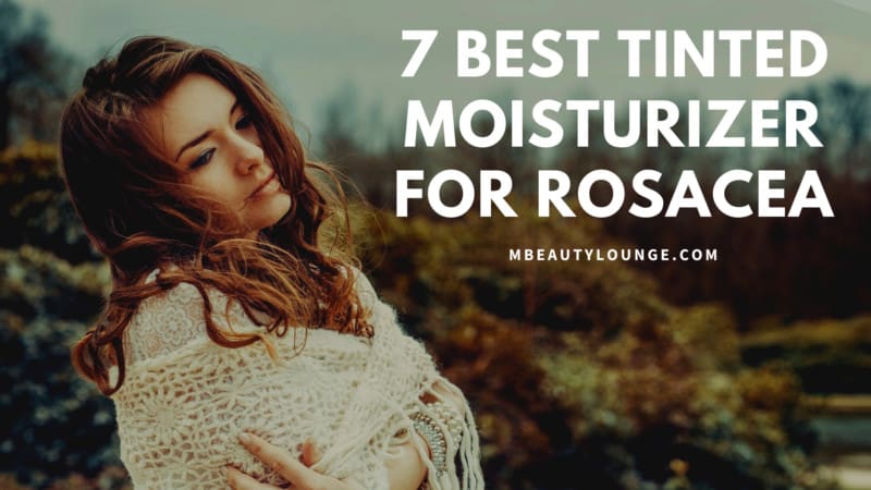 7 Best Tinted Moisturizer For Rosacea