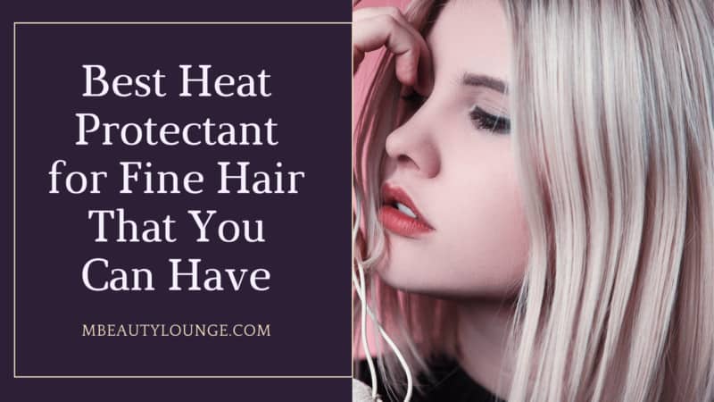 10 Best Heat Protectant for Fine Hair That You Can Have