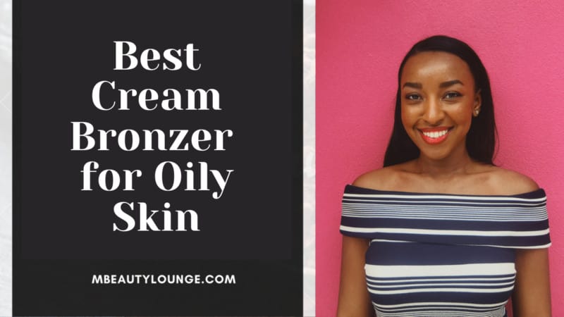 7 Best Cream Bronzer for Oily Skin