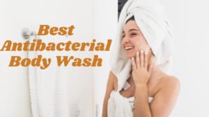 Best Antibacterial Body Wash