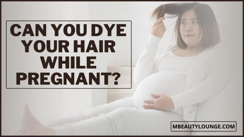 Can You Dye Your Hair While Pregnant?