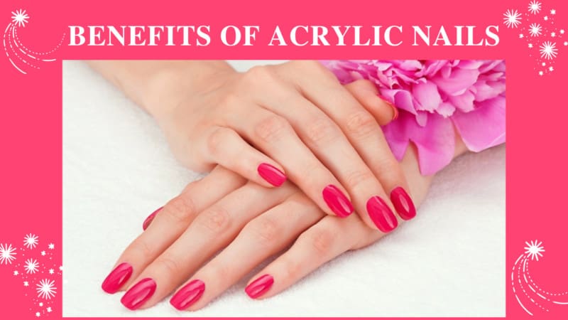 Benefits Of Acrylic Nails
