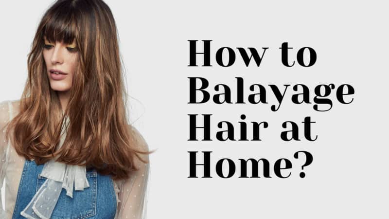 How To Do Balayage At Home?