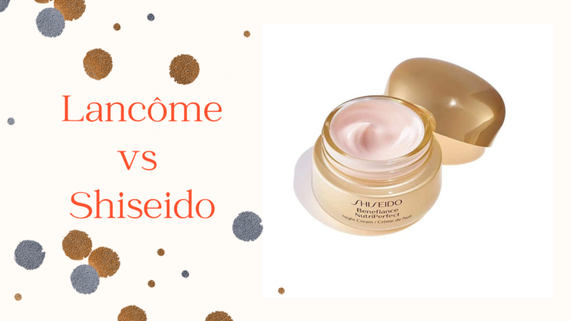 Lancôme vs Shiseido Brand Comparison 2022