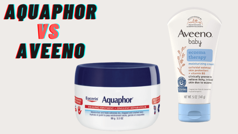 Aquaphor Vs Aveeno: Comparison Of Their Products