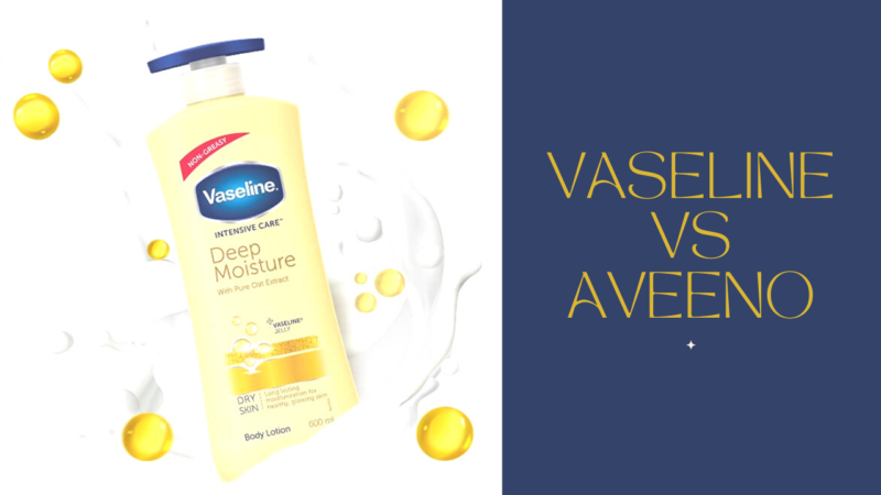 Which is Better for Your Skin: Vaseline or Aveeno?